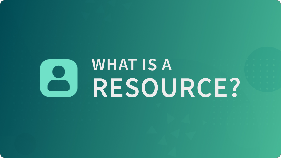 What is a Resource?
